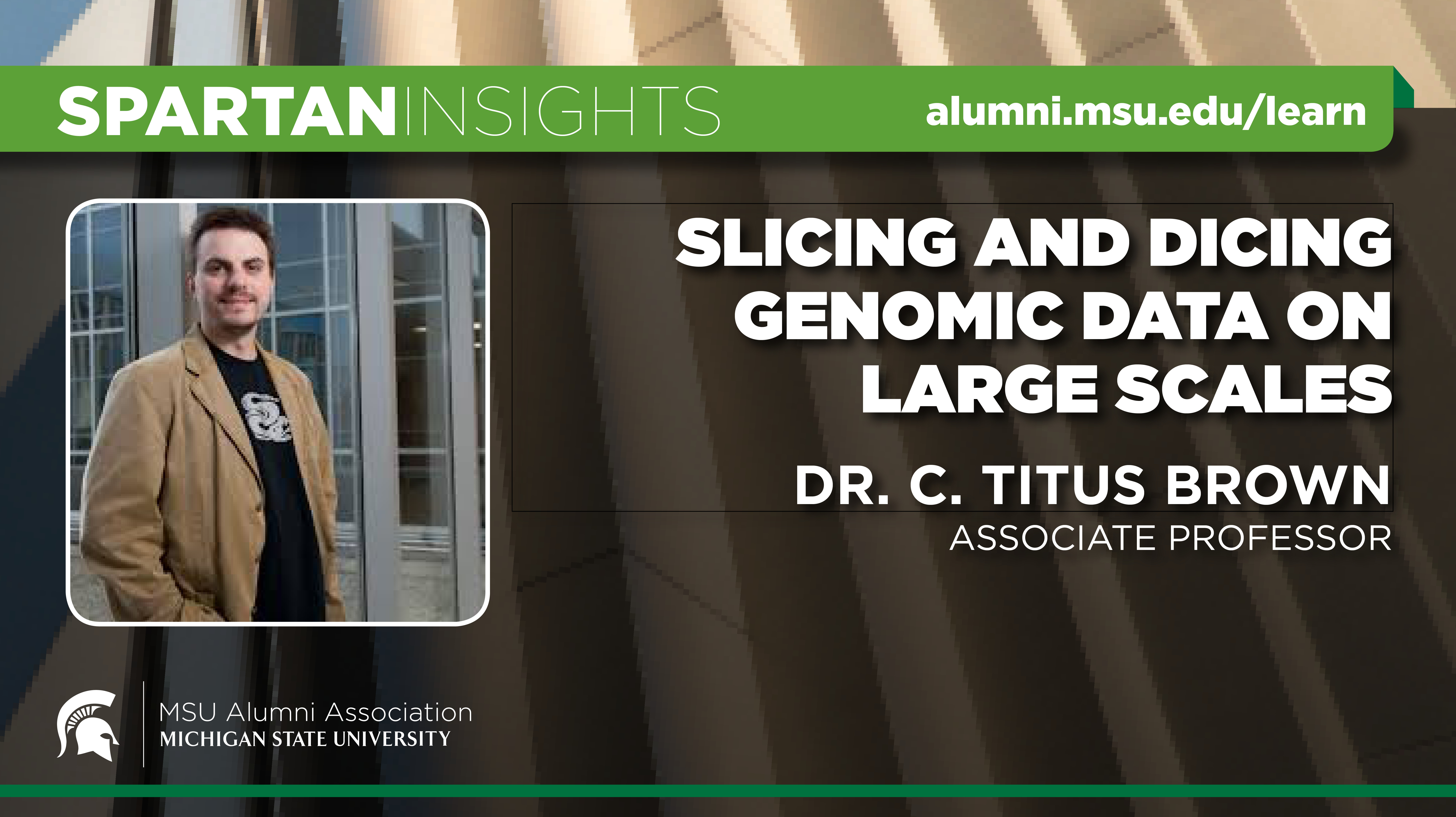 Webinar cover image for Dr. C. Titus Brown | Slicing & Dicing Genomic Data On Large Scales
